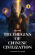 The Origins of Chinese Civilization: A History of China - A History of China, #1