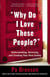 Why Do I Love These People? - Understanding, Surviving, and Creating Your Own Family