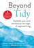 Beyond Tidy - Declutter Your Mind and Discover the Magic of Organized Living