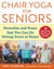 Chair Yoga for Seniors - Stretches and Poses that You Can Do Sitting Down at Home