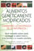 Alimentos Genéticamente Modificados: Cambiando la Naturaleza de la Naturaleza - Qué necesita saber para proteger a usted mismo, a su familia y a nuestro planeta