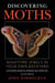 Discovering Moths - Nighttime Jewels in Your Own Backyard, Eastern North American Species