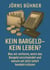 Kein Bargeld - kein Leben? - Was wir verlieren, wenn das Bargeld verschwindet und warum wir jetzt sofort handeln müssen