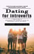 Dating for Introverts: Ways to Make an Impact and Be Memorable Whilst Dating (A Concise Guide to Understanding Your Introverted Partner and Maintaining a Healthy Relationship)