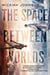 The Space Between Worlds