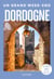 Dordogne Guide Un Grand Week-End