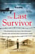 The Last Survivor - The miraculous true story of the Holocaust prisoner who survived three concentration camps