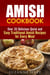 Amish Cookbook: Over 35 Delicious Quick and Easy Traditional Amish Recipes for Every Meal - Authentic Meals