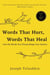 Words That Hurt, Words That Heal - How To Choose Words Wisely And Well