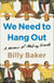 We Need to Hang Out - A Memoir of Making Friends