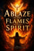 Ablaze in the Flames of the Spirit - The Holy Spirit