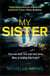 My Sister - an addictive psychological thriller with twists that grip you until the very last page