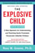 The Explosive Child [Sixth Edition] - A New Approach for Understanding and Parenting Easily Frustrated, Chronically Inflexible Children