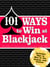101 Ways to Win Blackjack - Includes Tips to Win at the Casino and Online