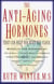 The Anti-Aging Hormones - That Can Help You Beat the Clock
