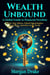Wealth Unbound: A Global Guide to Financial Freedom