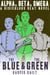 Alpha, Beta, Omega: The Blue & The Green - A Ridiculous Heat Novel, #3