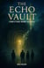 The Echo Vault : A Novel of Sound, Memory, and Mystery