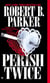 Perish Twice