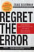 Regret the Error - How Media Mistakes Pollute the Press and Imperil Free Speech