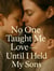 No one taught me love until i held my sons book 3 - No one saved me, #3