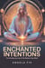 Enchanted Intentions: The Healing Journey of The Modern-Day Witch