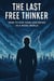 The Last Free Thinker How to Stay Sane and Brave In A Woke World