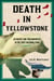 Death in Yellowstone - Accidents and Foolhardiness in the First National Park