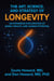 The Art, Science, and Strategy of Longevity: An Expansive Exploration of Aging, Health, and Human Potential