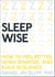 Sleep Wise - How to Feel Better, Work Smarter, and Build Resilience
