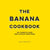 The Banana Cookbook - 50 Simple and Delicious Recipes