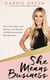 She Means Business - Turn Your Ideas into Reality and Become a Wildly Successful Entrepreneur