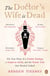 The Doctor's Wife Is Dead - The True Story of a Peculiar Marriage, a Suspicious Death, and the Murder Trial that Shocked Ireland