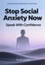 Stop Social Anxiety Now: Speak With Confidence - 1