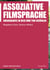 Assoziative Filmsprache - Unsagbares in Bild und Ton erzählen