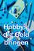 Hobbys, die Geld bringen - Machen Sie Ihre Steckenpferd zur Einnahmequelle!