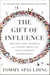 The Gift of Influence - Creating Life-Changing and Lasting Impact in Your Everyday Interactions