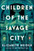 Children of the Savage City - A Novel