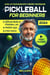 Pickleball for Beginners: Level Up Your Game with 7 Secret Techniques to Outplay Friends and Ace the Court [III Edition]