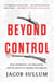 Beyond Control - Drug Prohibition, Gun Regulation, and the Search for Sensible Alternatives
