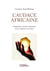 L'audace africaine - L'entreprise comme laboratoire d'un continent en action