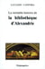 La véritable histoire de la bibliothèque d'Alexandrie