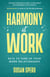 Harmony at Work: Keys to Tune Up Your Work Relationships