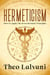 Hermeticism: How to Apply the Seven Hermetic Principles