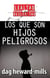Los que son hijos peligrosos