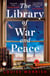 The Library of War and Peace - A gripping and emotional story of courage, love and friendship inspired by a true story