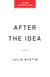 After the Idea - What It Really Takes to Create and Scale a Startup