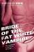 Bride of the Fat White Vampire - A Novel