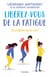 Libérez-vous de la fatigue - Et profitez de la vie