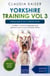Yorkshire Training Vol 3 – Taking care of your Yorkshire Terrier: Nutrition, common diseases and general care of your Yorkshire Terrier - Yorkshire Training, #3